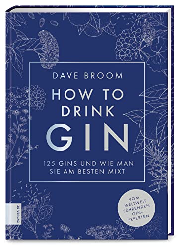 How to Drink Gin: Die 125 besten Gins und wie man sie am besten mixt